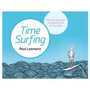 Time Surfing The Zen Approach to Keeping Time on Your Side