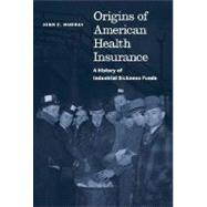 Origins of American Health Insurance : A History of Industrial Sickness Funds