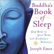 Buddha's Book of Sleep : Sleep Better in Seven Weeks with Mindfulness Meditation