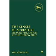 The Senses of Scripture Sensory Perception in the Hebrew Bible