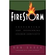 Firestorm : Preventing and Overcoming Church Conflicts