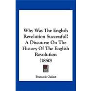 Why Was the English Revolution Successful? a Discourse on the History of the English Revolution