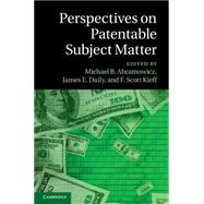 Perspectives on Patentable Subject Matter