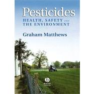 Pesticides : Health, Safety and the Environment