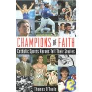 Champions of Faith Catholic Sports Heroes Tell Their Stories