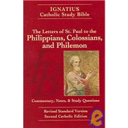 The Letters Of Saint Paul To The Philippians, The Colossians, And Philemon The Ignatius Catholic Study Bible, Revised Standard Version; Second Catholic Edition: Commentary, Notes And Study Questions