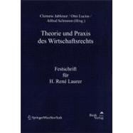 Theorie Und Praxis Des Wirtschaftsrechts: Festschrift Fur H. Rene Laurer