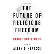 The Future of Religious Freedom Global Challenges
