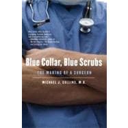 Blue Collar, Blue Scrubs The Making of a Surgeon