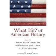 What Ifs? of American History : Eminent Historians Imagine What Might Have Been