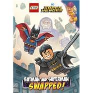Batman and Superman: SWAPPED! (LEGO DC Comics Super Heroes Chapter Book #1)