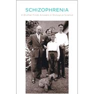 Schizophrenia: A Brother Finds Answers in Biological Science