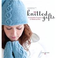 Interweave Presents Knitted Gifts : Irresistible Projects to Make and Give