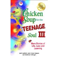 Chicken Soup for the Teenage Soul III More Stories of Life, Love and Learning