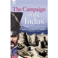 The Campaign of the Indus: Experiences of a British Officer of the 2nd (Queens Royal) Regiment in the Campaign to Place Shah Shuja on the Throne of Afghanistan 1838-1840