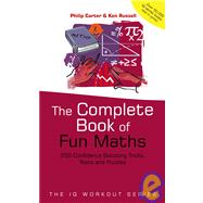 The Complete Book of Fun Maths 250 Confidence-boosting Tricks, Tests and Puzzles