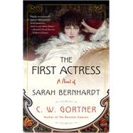 The First Actress A Novel of Sarah Bernhardt