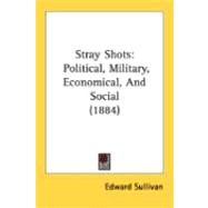 Stray Shots : Political, Military, Economical, and Social (1884)