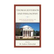 Thomas Jefferson and Philosophy Essays on the Philosophical Cast of Jefferson's Writings