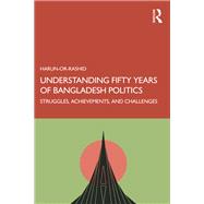 Understanding Fifty Years of Bangladesh Politics