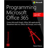 Programming Microsoft Office 365  Covers Microsoft Graph, Office 365 applications, SharePoint Add-ins, Office 365 Groups, and more