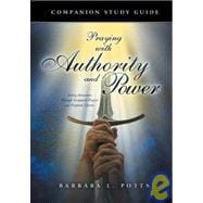 Praying with Authority and Power : Taking Dominion Through Scriptural Prayers and Prophetic Decrees