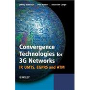 Convergence Technologies for 3G Networks IP, UMTS, EGPRS and ATM