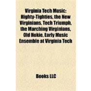 Virginia Tech Music : Highty-Tighties, the New Virginians, Tech Triumph, the Marching Virginians, Old Hokie, Early Music Ensemble at Virginia Tech
