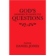 God’s Answers to Difficult Questions