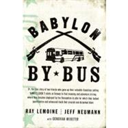 Babylon by Bus Or, the true story of two friends who gave up their valuable franchise selling YANKEES SUCK T-shirts at Fenway to find meaning and adventure in Iraq, where theybecame employed by the Occupation in jobs for which they lacked qualification...