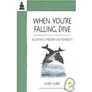 When You're Falling, Dive Acceptance, Freedom and Possibility