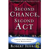 Second Chance, Second Act Turning Your Messes into Successes