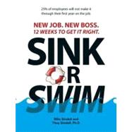 Sink or Swim! : New Job. New Boss. 12 Weeks to Get It Right