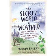 The Secret World of Weather: How to Read Signs in Every Cloud, Breeze, Hill, Street, Plant, Animal, and Dewdrop (Natural Navigation)