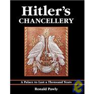 Hitler's Chancellery A Palace to Last a Thousand Years
