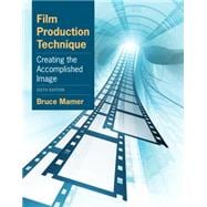 Film Production Technique Creating the Accomplished Image