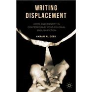 Writing Displacement Home and Identity in Contemporary Post-Colonial English Fiction