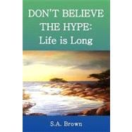 Don't Believe the Hype: Life Is Long