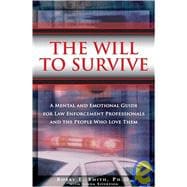 The Will to Survive: A Mental and Emotional Manual for Law Enforcement Professionals