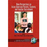 New Perspectives on Asian American Parents, Students, and Teacher Recruitment