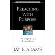 Preaching with Purpose : The Urgent Task of Homiletics