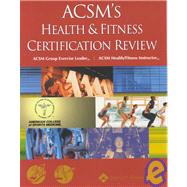 Acsm's Health & Fitness Certification Review: Acsm Group Exercise Leader, Acsm Health/Fitness Instructor