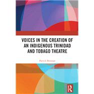 Voices in the Creation of an Indigenous Trinidad and Tobago Theatre