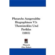 Plutarchs Ausgewahlte Biographieen V3 : Themistokles und Perikles (1883)