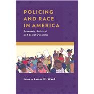 Policing and Race in America Economic, Political, and Social Dynamics