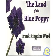 The Land of the Blue Poppy: Travels of a Naturalist in Eastern Tibet