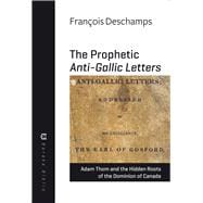 The Prophetic Anti-Gallic Letters Adam Thom and the Hidden Roots of The Dominion of Canada