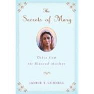 The Secrets of Mary Gifts from the Blessed Mother