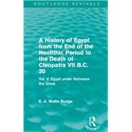 A History of Egypt from the End of the Neolithic Period to the Death of Cleopatra VII B.C. 30 (Routledge Revivals): Vol. V: Egypt under Rameses the Great