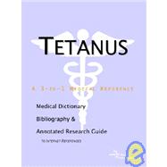 Tetanus: A Medical Dictionary, Bibliography, And Annotated Research Guide To Internet References